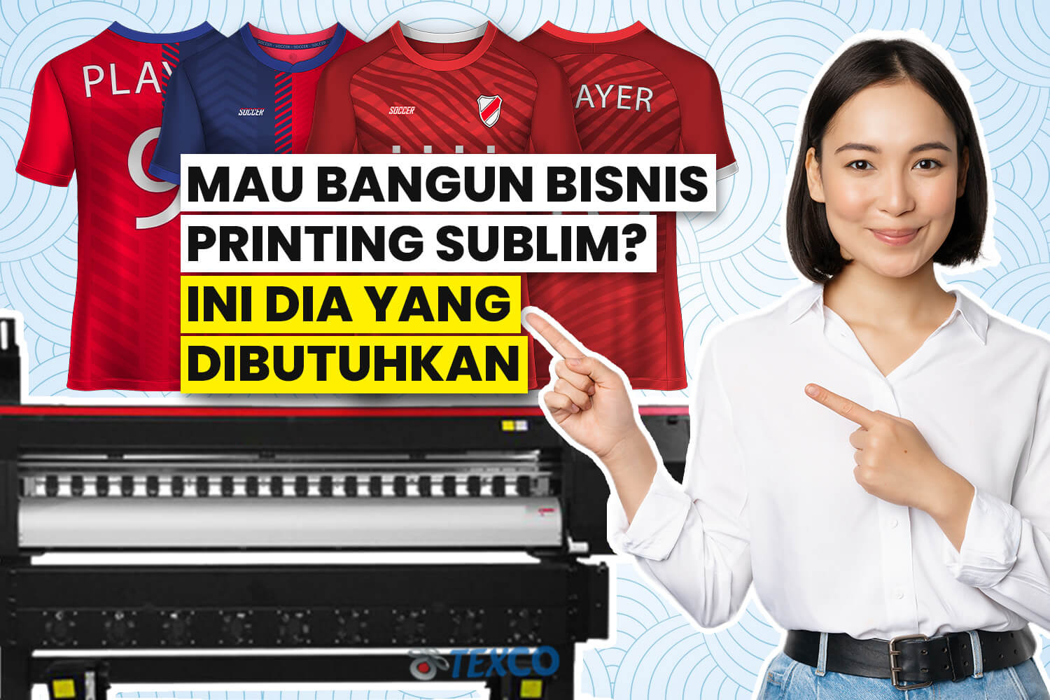 Hal yang Dibutuhkan untuk Membangun Bisnis Digital Printing Sublim