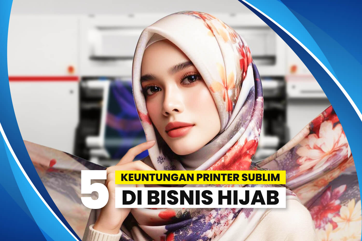 Keuntungan bisnis hijab dengan digital printing.